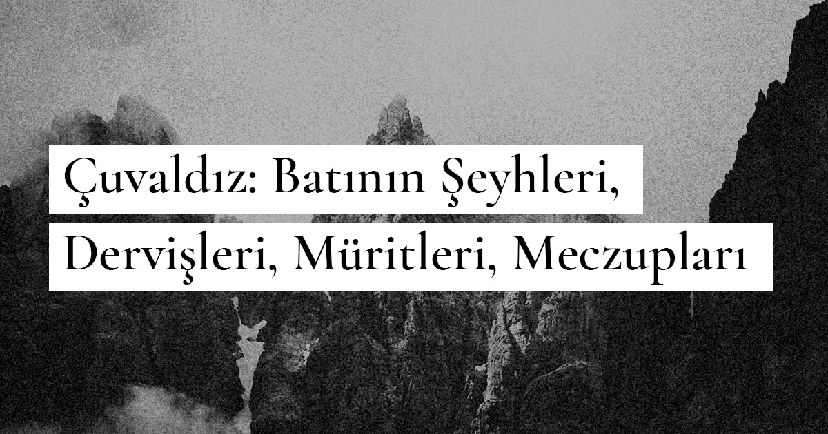 Çuvaldız: Batının Şeyhleri, Dervişleri, Müritleri, Meczupları