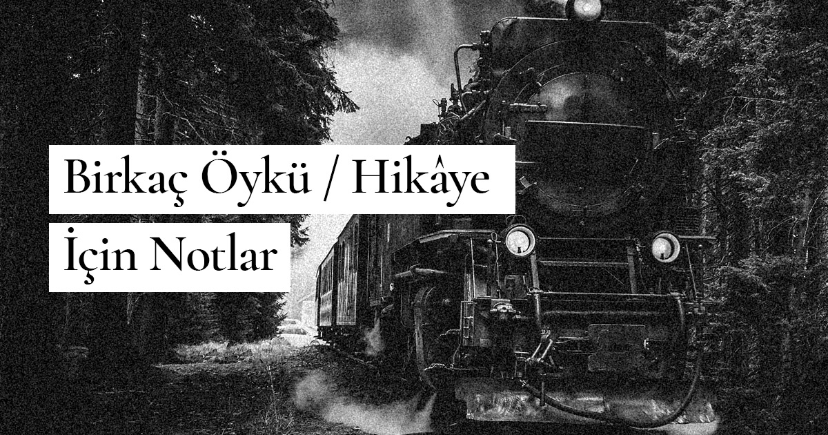 Birkaç Öykü / Hikâye İçin Notlar