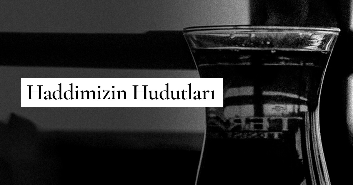 Haddimizin Hudutları