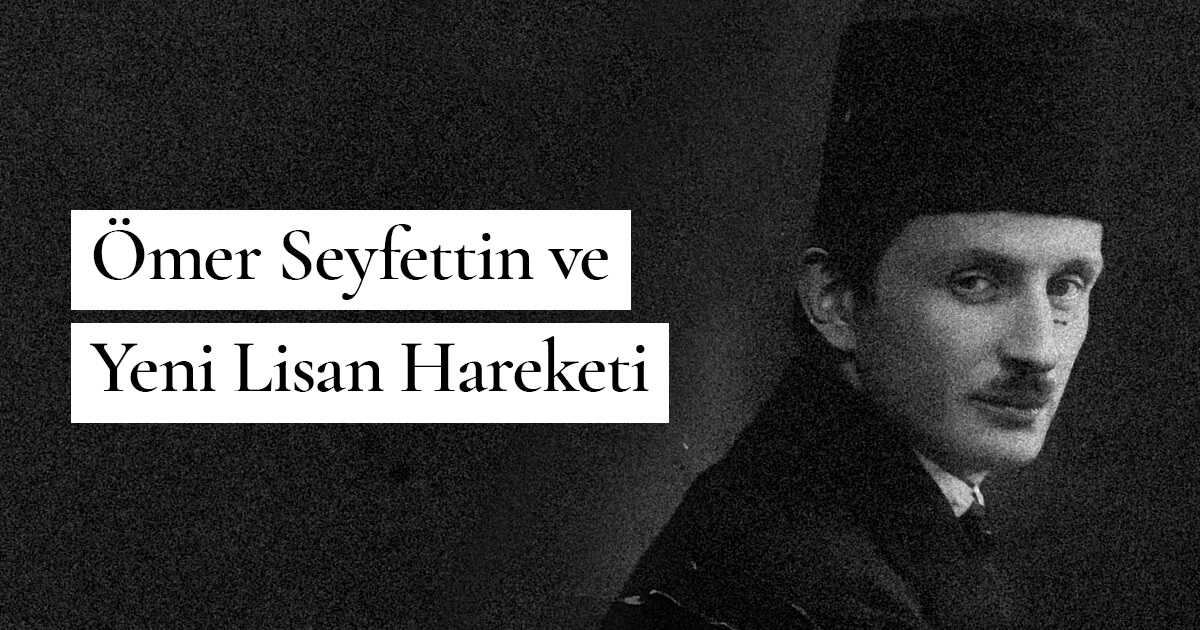 Ömer Seyfettin ve Yeni Lisan Hareketi