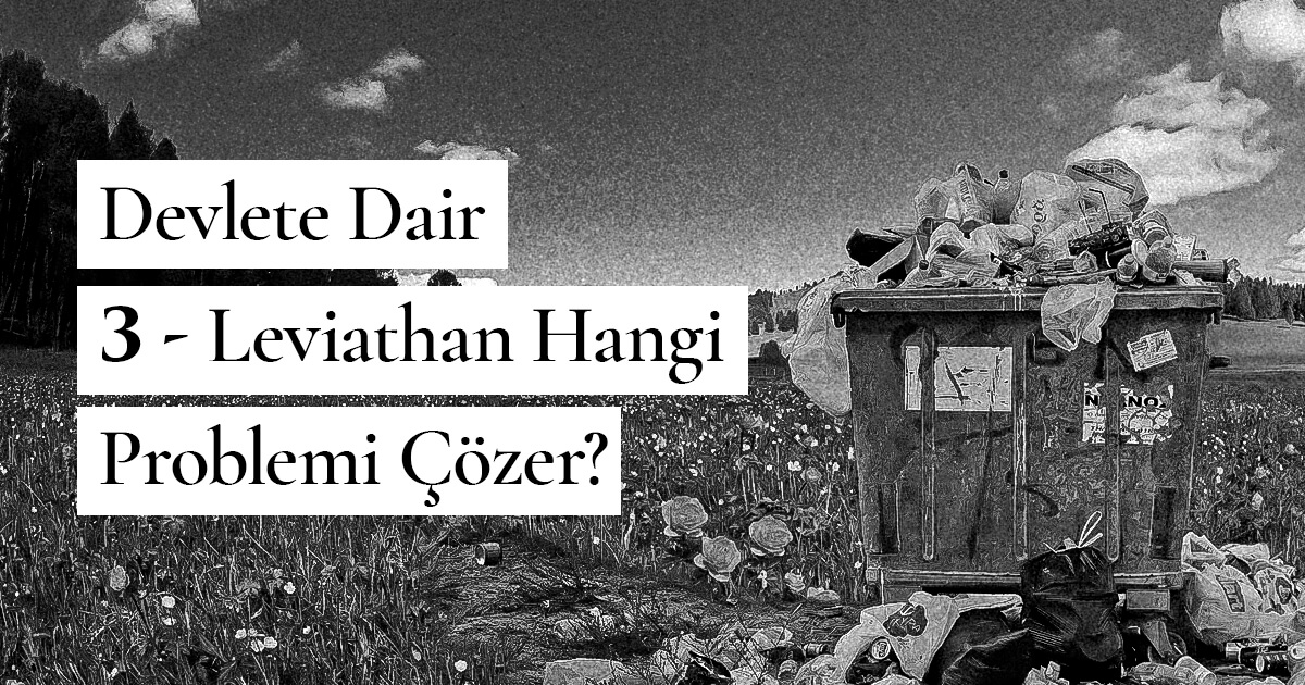 Devlete Dair – 3 – Leviathan Hangi Problemi Çözer?