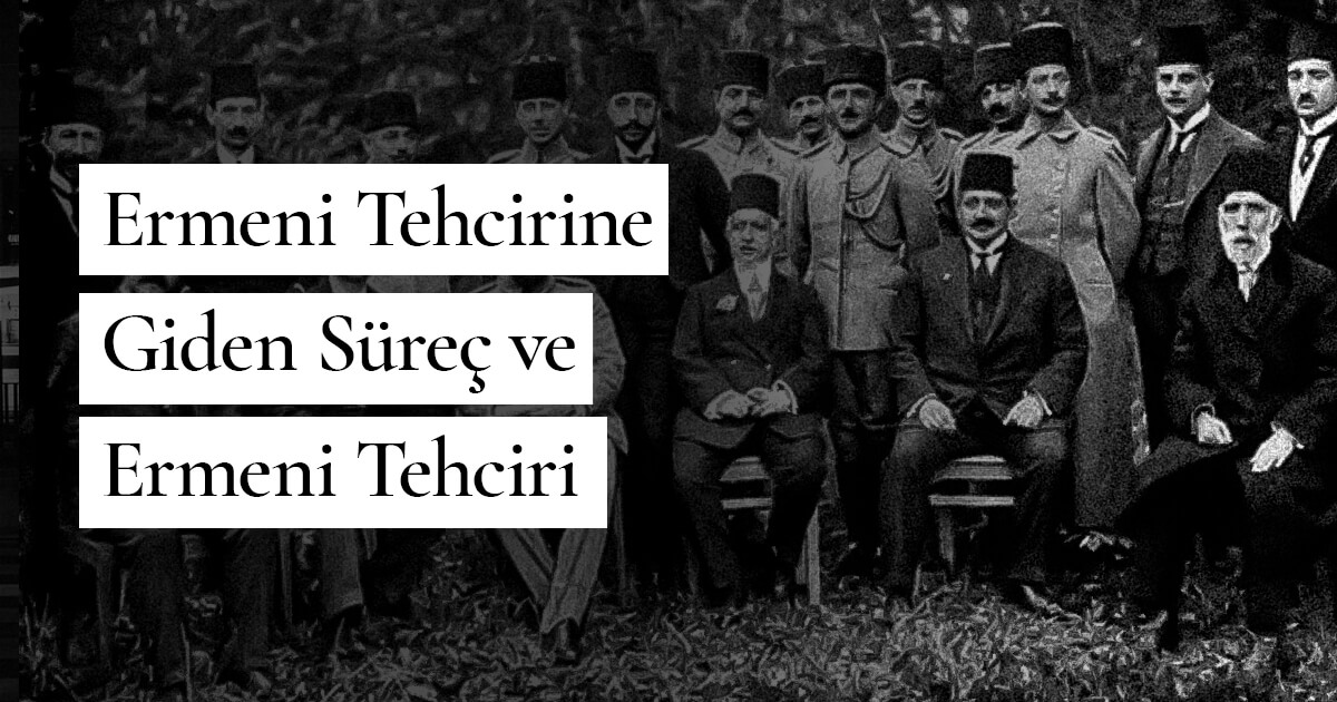 Ermeni Tehcirine Giden Süreç ve Ermeni Tehciri