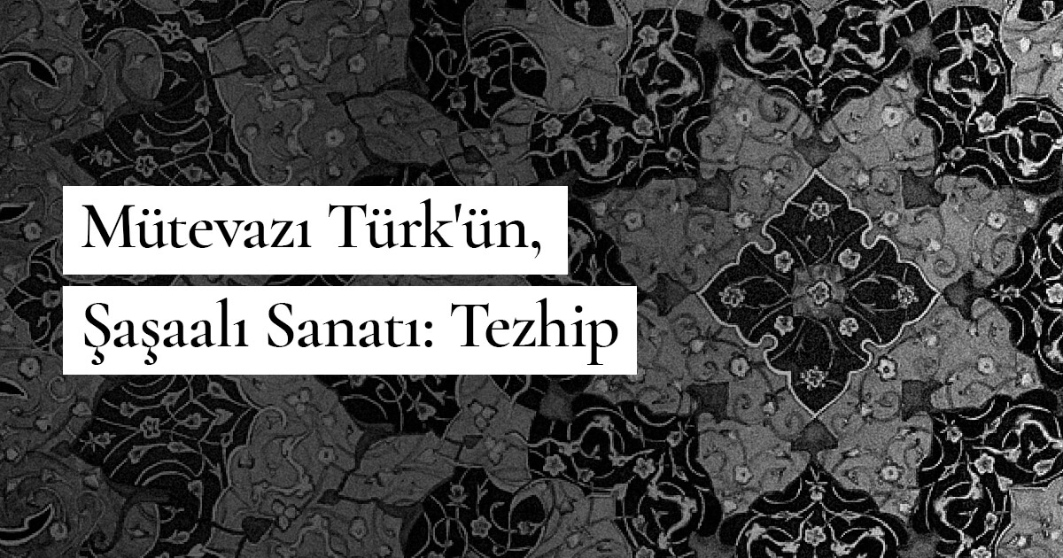 Mütevazı Türk'ün, Şaşaalı Sanatı: Tezhip
