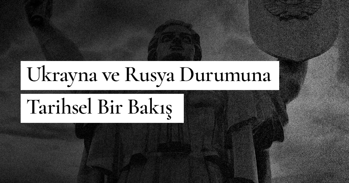 Ukrayna ve Rusya Durumuna Tarihsel Bir Bakış