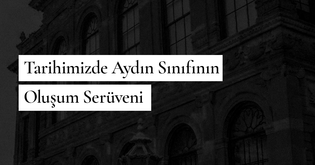 Tarihimizde Aydın Sınıfının Oluşum Serüveni